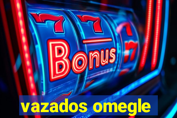 vazados omegle